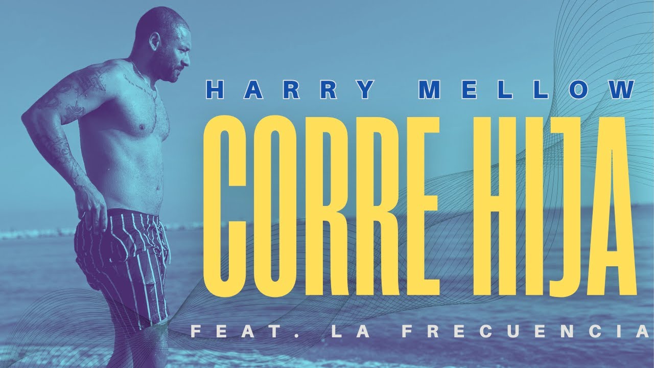 CORRE HIJA HARRY MELLOW FEAT LA FREQUENCIA