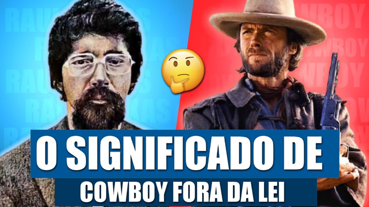 SIGNIFICADO DA MÚSICA COWBOY FORA DA LEI, DE RAUL SEIXAS!