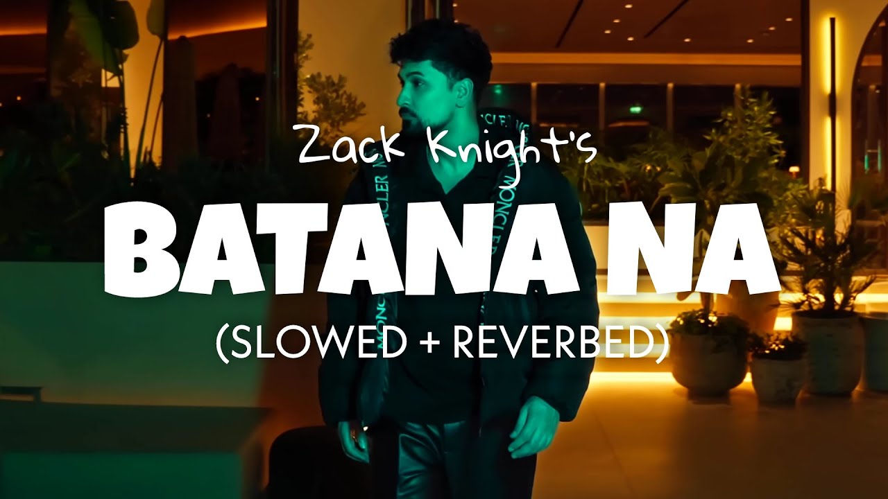 Zack Knight - Batana Na [Slowed + Reverb] | REBORN Album | Lofi 2025
