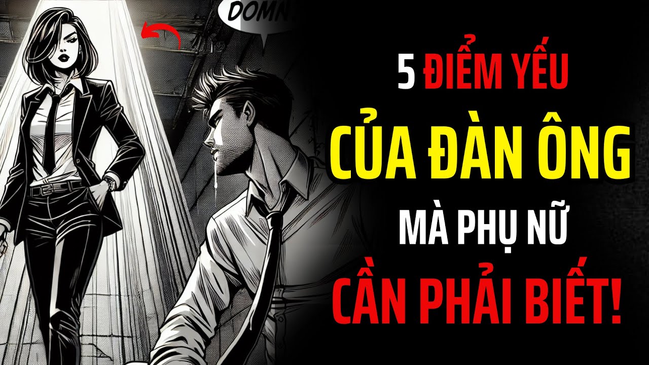 5 ĐIỂM YẾU CỦA ĐÀN ÔNG MÀ PHỤ NỮ CẦN HIỂU | Khắc Kỷ Hằng Ngày