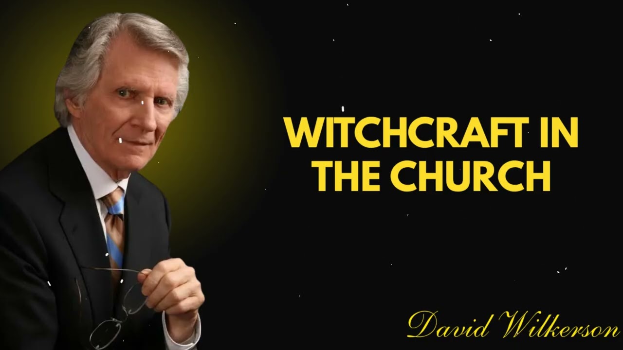 Witchcraft In The Church – David Wilkerson Sermon