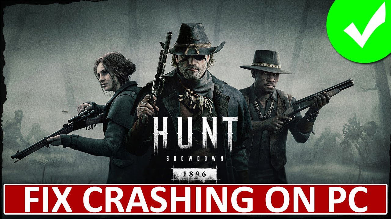 Fix Hunt: Showdown 1896 Crashing, Crashes To Desktop or Crashing at Startup on PC