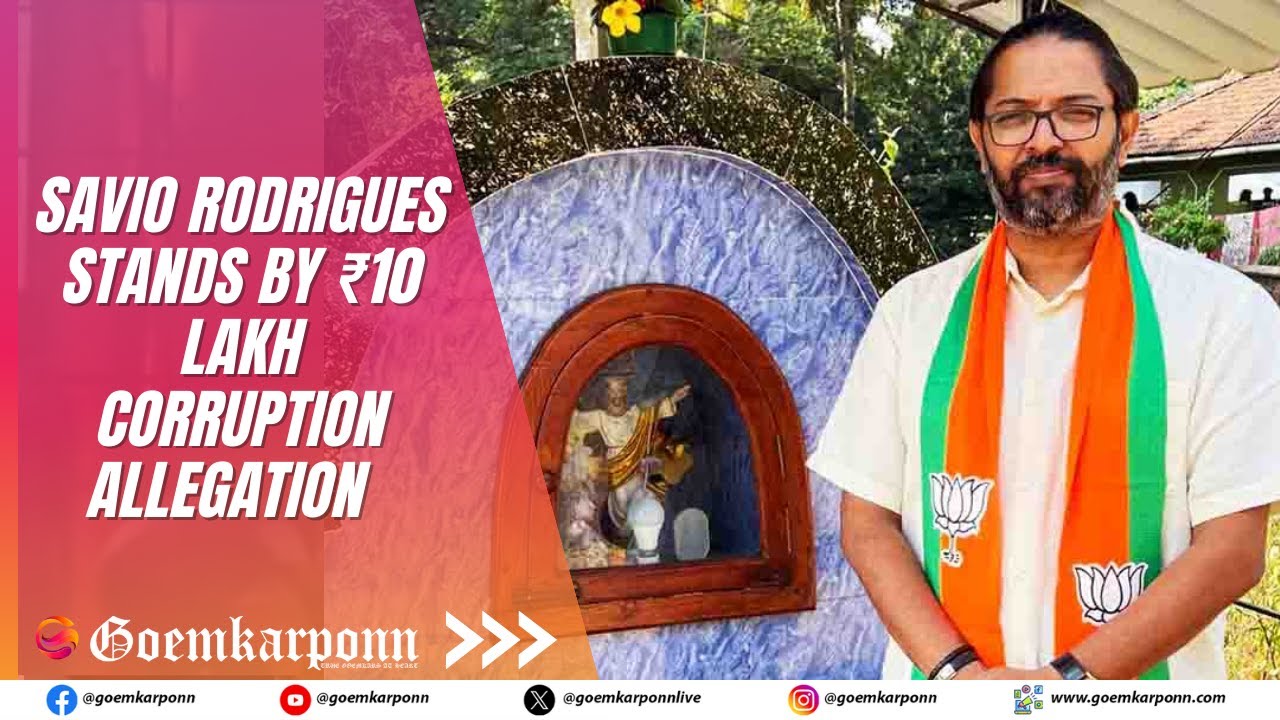 Savio Rodrigues Stands by ₹10 Lakh Corruption Allegation Against BJP Leaders