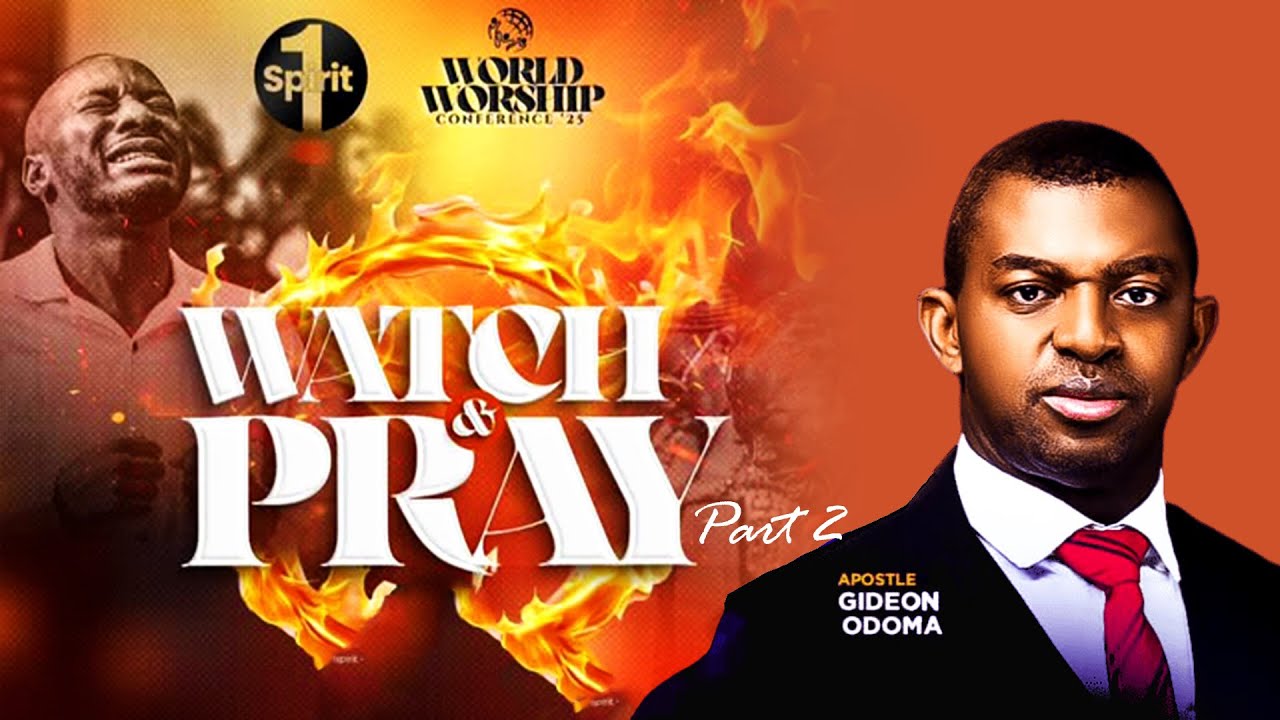 Apostle Gideon Odoma - Watch And Pray 2 [ WORLD WORSHIP CONFERENCE with Theophilus Sunday ]