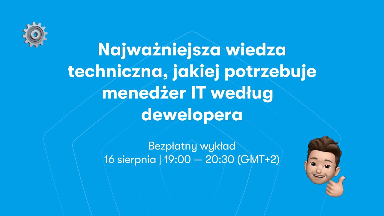 Wyklad -  &laquo;Najważniejsza wiedza techniczna, jakiej potrzebuje menedżer IT według  dewelopera&raquo;