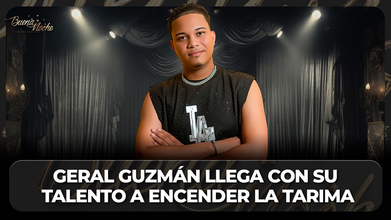 ¡GERAL GUZMÁN LLEGA CON SU TALENTO A ENCENDER LA TARIMA! | BUENA NOCHE TV