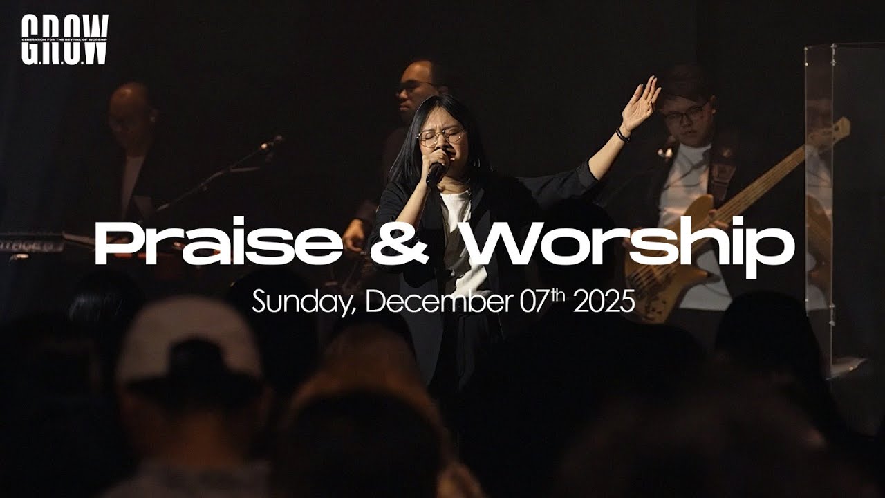 G.R.O.W Praise & Worship - 10.30 AM Service  - December 7th, 2025