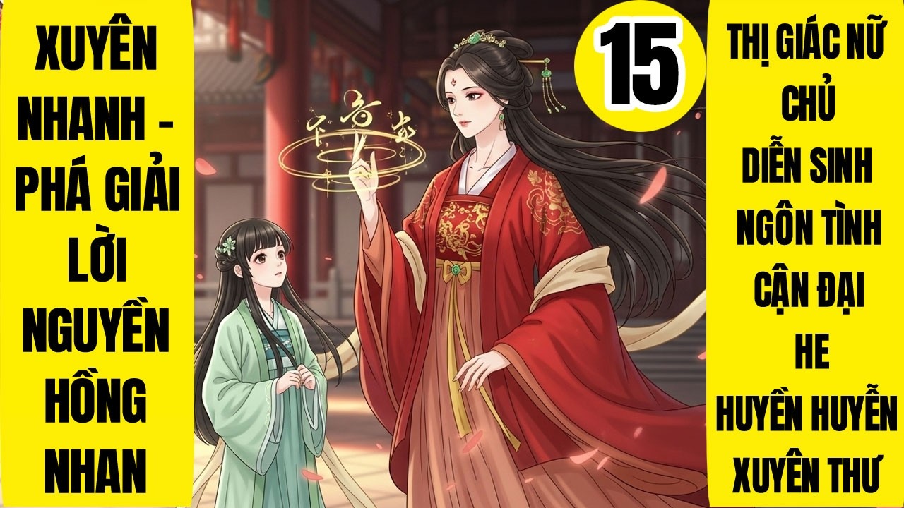 Tập 15: Xuyên Nhanh - Phá Giải Lời Nguyền Hồng Nhan, Làm Ruộng, Huyền Huyễn, Quan Trường