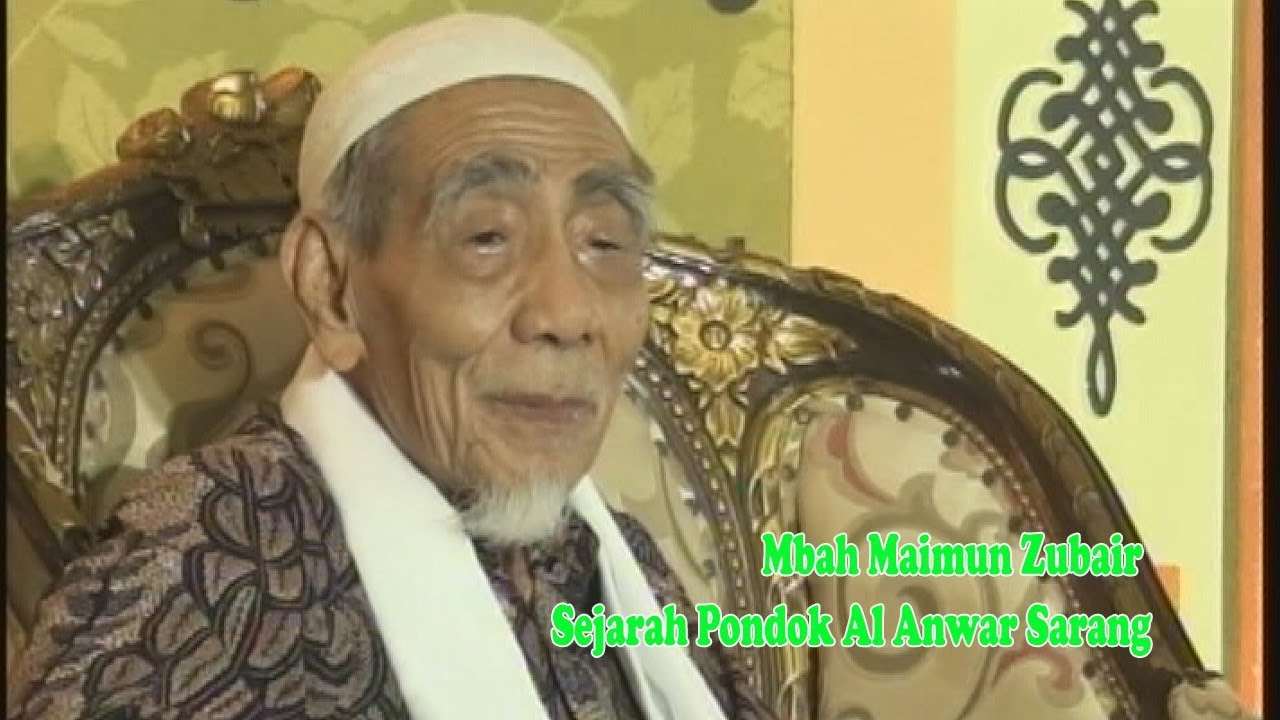 Mbah Maimun Zubair - Sejarah Pondok Al Anwar Sarang