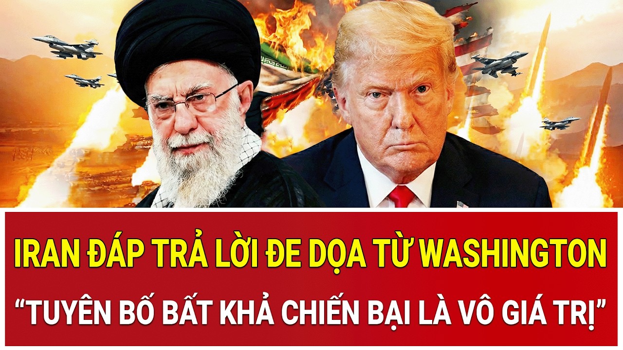 Iran đáp trả lời đe dọa từ Washington: “Tuyên bố bất khả chiến bại là vô giá trị”