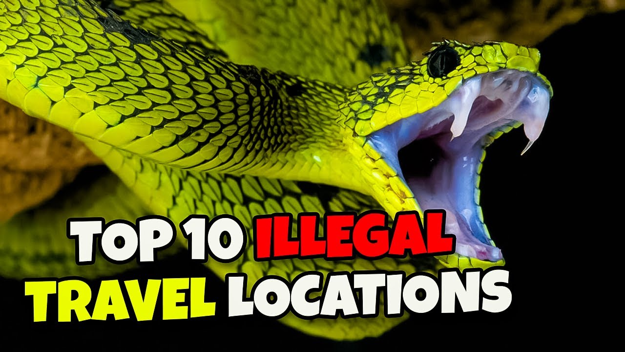 You Should Never Visit These 10 Illegal Travel Locations