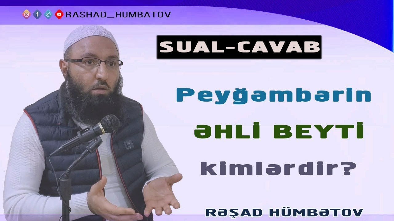 Peyğəmbərin ƏHLİ BEYTİ kimlərdir?? Rəşad Hümbətov