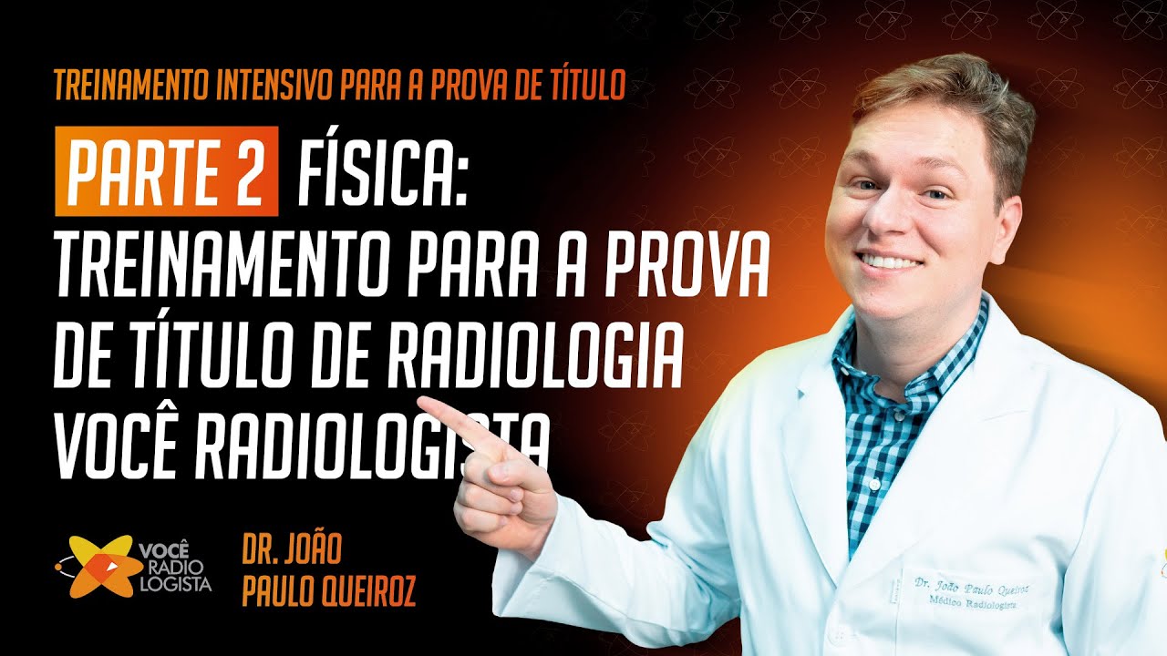 FÍSICA :  ( PARTE 2 ) Treinamento para a prova de título de Radiologia I VOCE RADIOLOGISTA