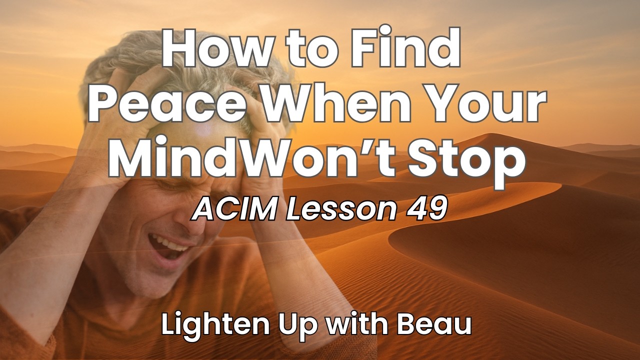 How to Find Peace When Your Mind Won't Stop | A Course in Miracles Lesson 49