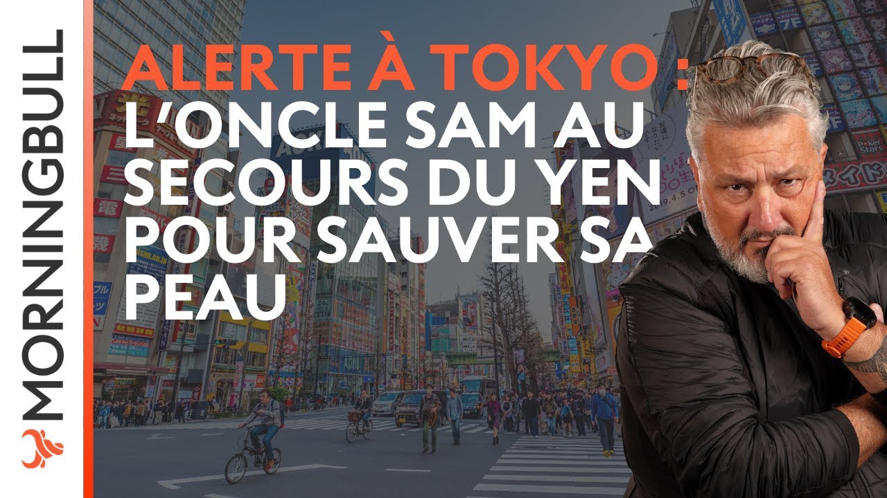Alerte à Tokyo : L’Oncle Sam au secours du Yen pour sauver sa peau | Morningbull : le réveil marchés
