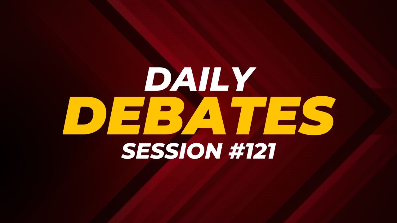 Daily Debates | Session #121
