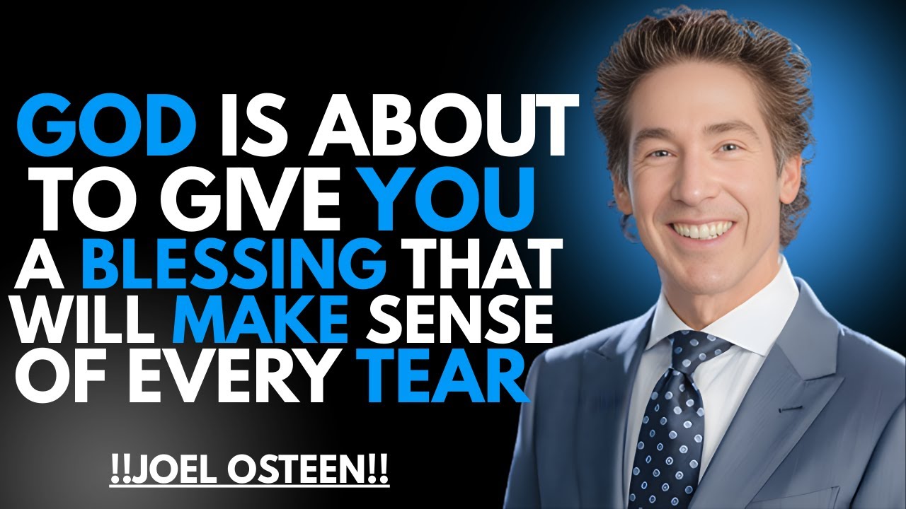 BLESSINGS FOR EVERY TEAR!! A SENSATIONAL MUST WATCHED VIDEO BY JOEL OSTEEN!!