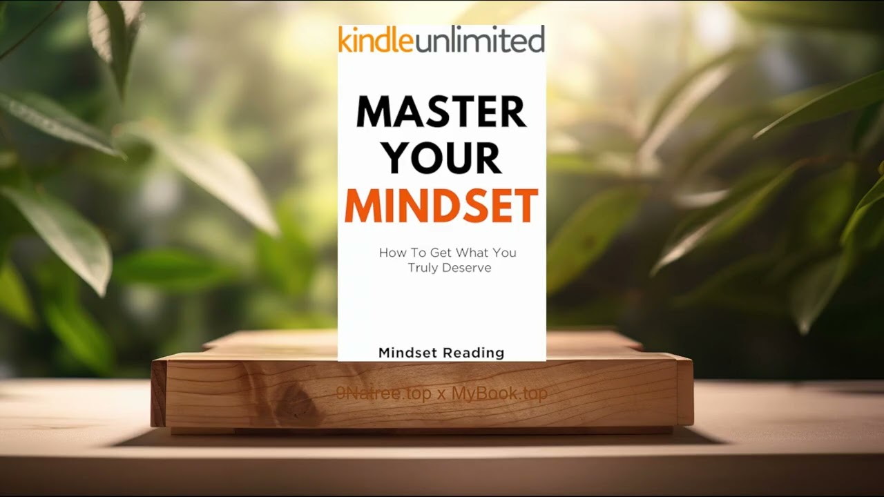 [Review] Master Your Mindset: How To Get What You Truly Deserve (Mindset Reading) Summarized