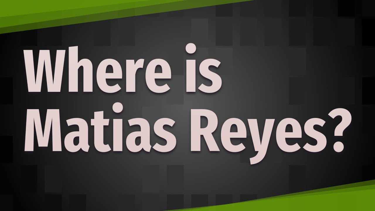 Where is Matias Reyes?