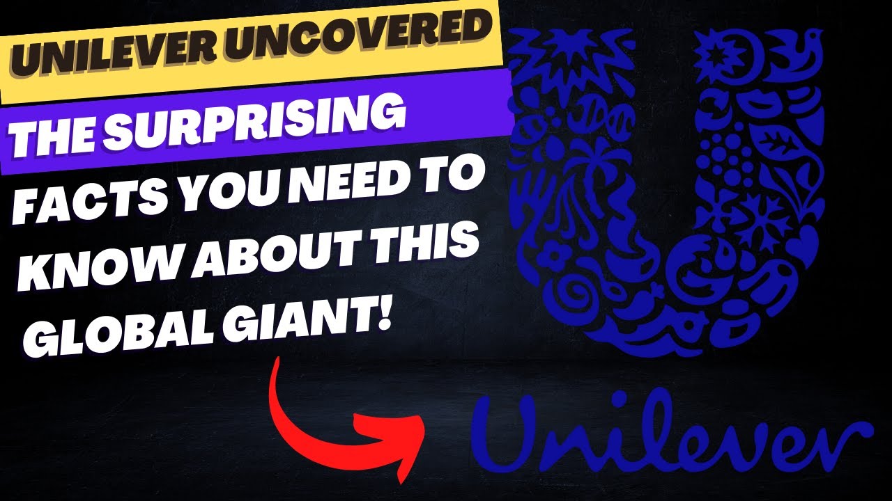 Unilever Uncovered: The Surprising Facts You Need to Know About This Global Giant!
