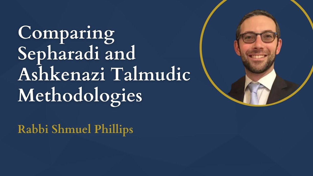 Comparing Sepharadi and Ashkenazi Talmudic Methodologies - Rabbi Shmuel Phillips