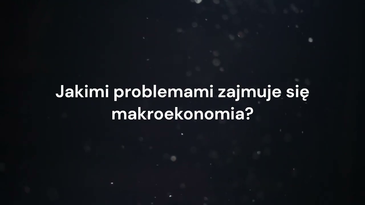 Jakimi problemami zajmuje się makroekonomia?