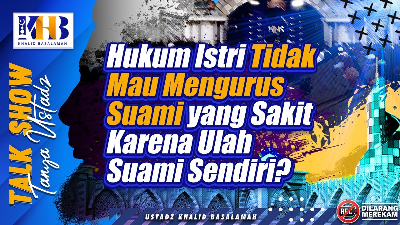 Talkshow Tanya Ustadz: Hukum Istri Tidak Mau Mengurus Suami yang Sakit Karena Ulah Suami Sendiri?