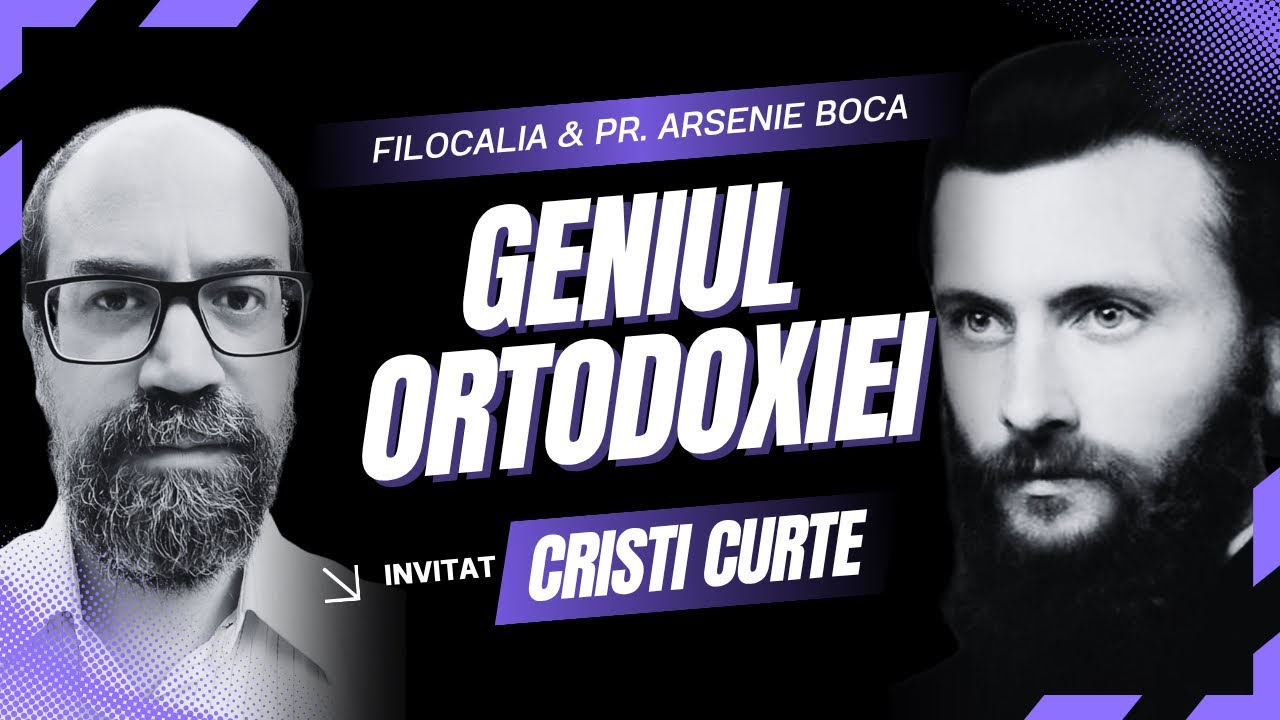 Mihail Neamțu & Cristian Curte: Geniul Ortodoxiei, Filocalia și pr. Arsenie Boca