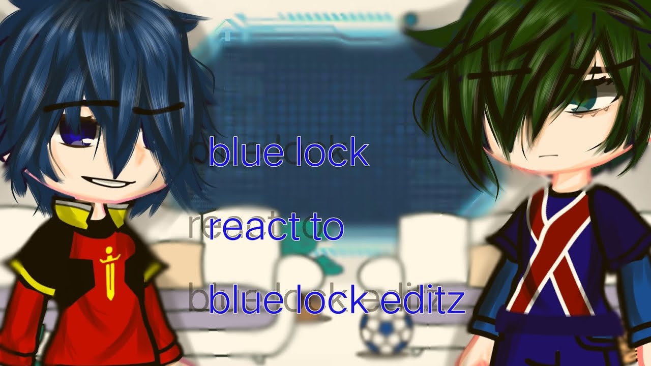❥ BLUE LOCK REACT TO BLUE LOCK EDIT PART 4 [manga]//[blue lock]\\[end/part5?]°•|Gacha club