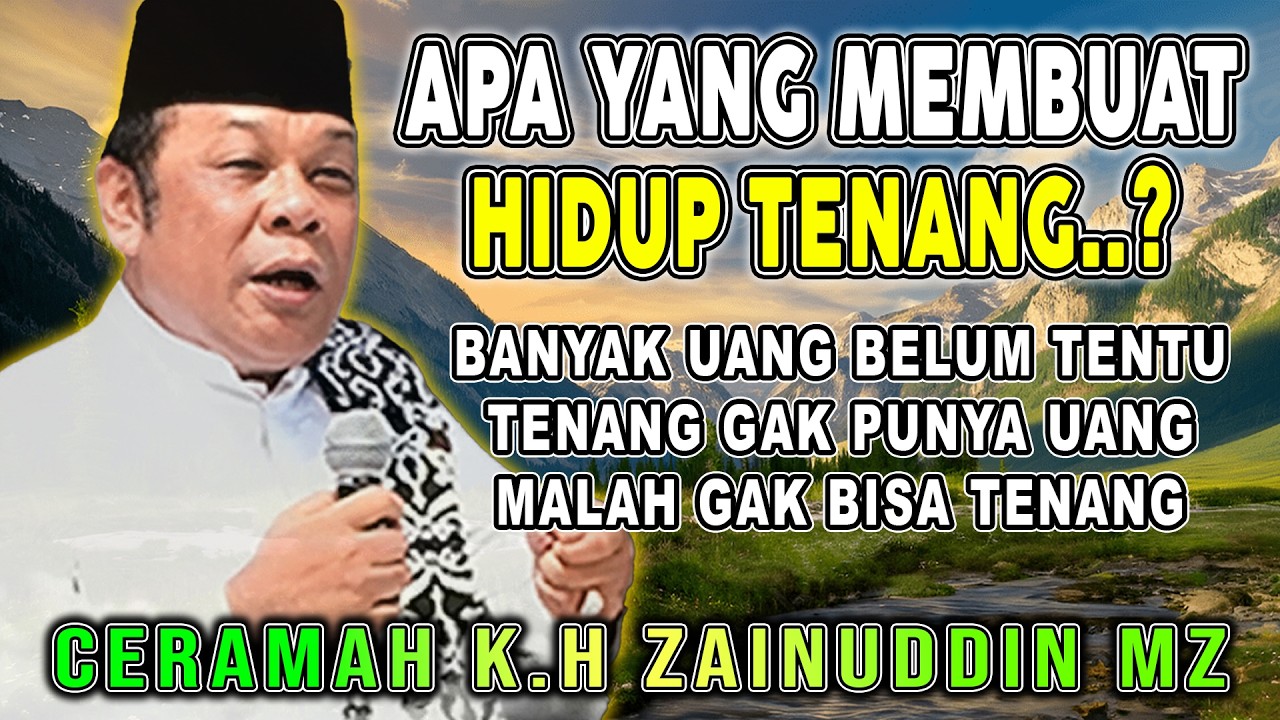 APA YANG MEMBUAT HIDUP TENANG ?? CERAMAH DAI SEJUTA UMAT KH.ZAINUDDIN MZ  #khzainuddinmz