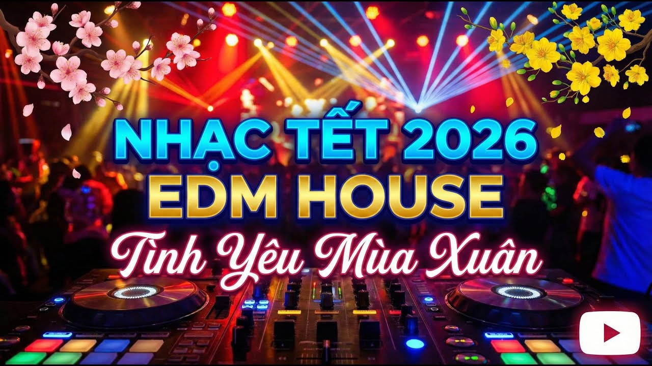 TÌNH YÊU MÙA XUÂN | NHẠC TẾT 2026 | Nhạc Tết EDM House Sôi Động | Tết Việt Music