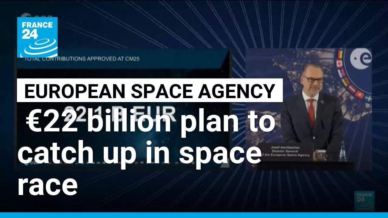 European Space Agency&rsquo;s &euro;22 billion plan to catch up in space race &bull; FRANCE 24 English