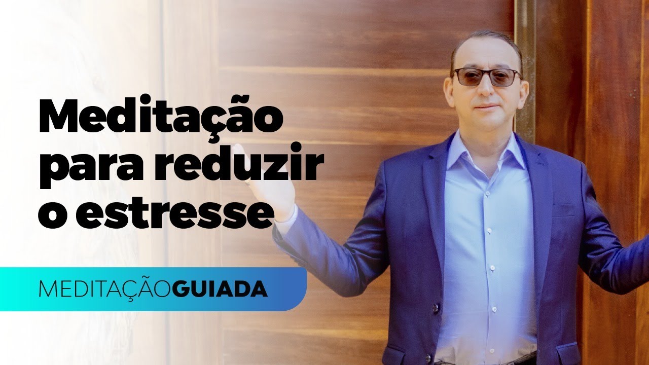Medita&ccedil;&atilde;o Guiada para Combater o Estresse | Jos&eacute; Roberto Marques