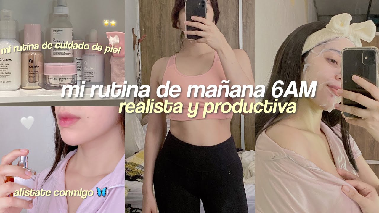 6am| 🦋 RUTINA DE MAÑANA REALISTA Y PRODUCTIVA +como cuido mi piel, que como en un día y mas 🤍