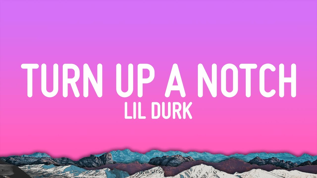 Lil Durk - Turn Up A Notch (Lyrics)