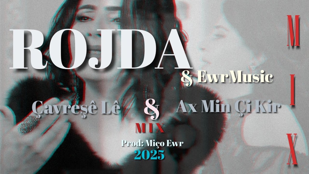 Rojda | Çavreşê Lê & Ax Min Çi Kir - Mix  [Video2025] 