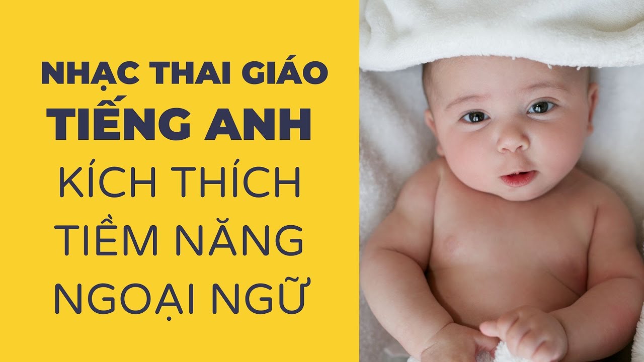 Nhạc Thai Giáo Tiếng Anh: Khởi Đầu Hoàn Hảo Cho Sự Phát Triển Ngoại Ngữ Của Bé