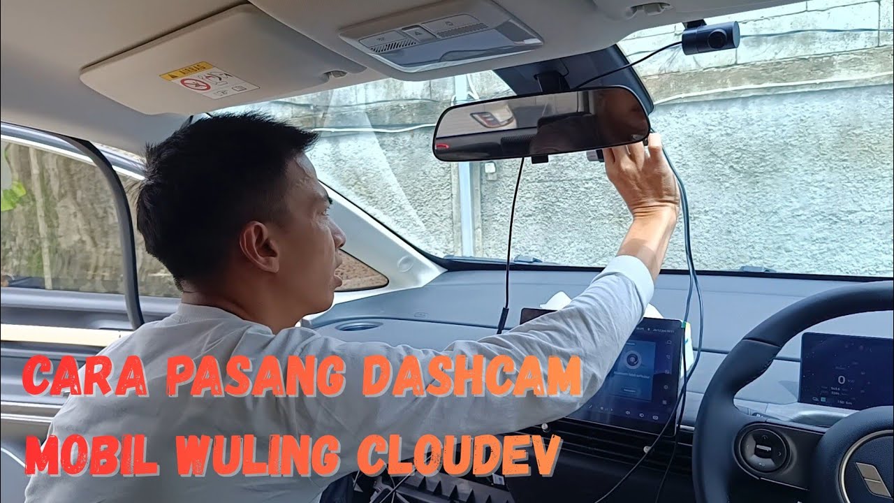Tutorial pasang dashcam di mobil Wuling cloud ev 
