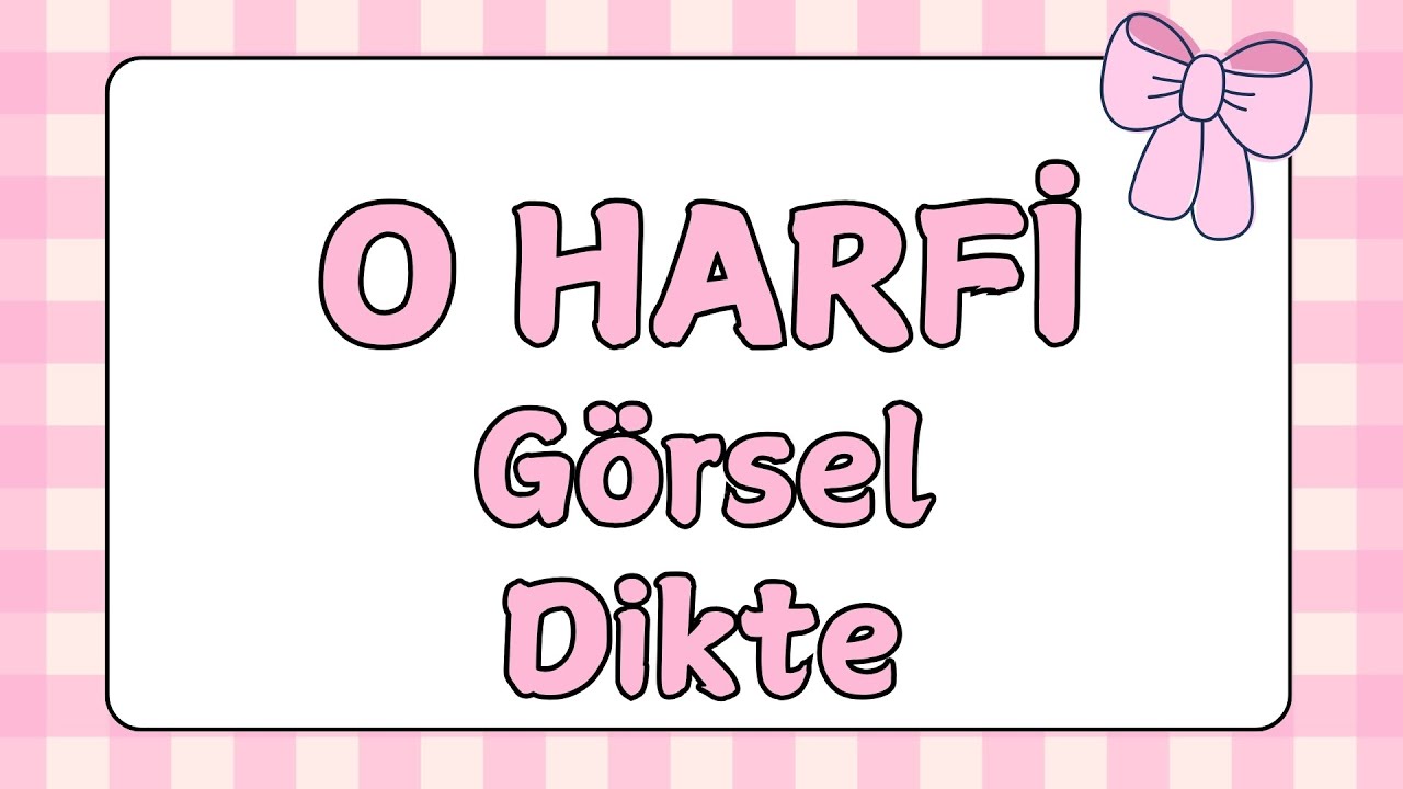 O Harfi Görsel Dikte Çalışması