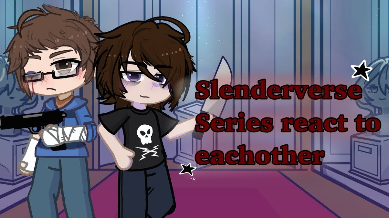 Slenderverse characters react to each other/ Evan Myers (Habit) and Alex Kralie/ pt.1