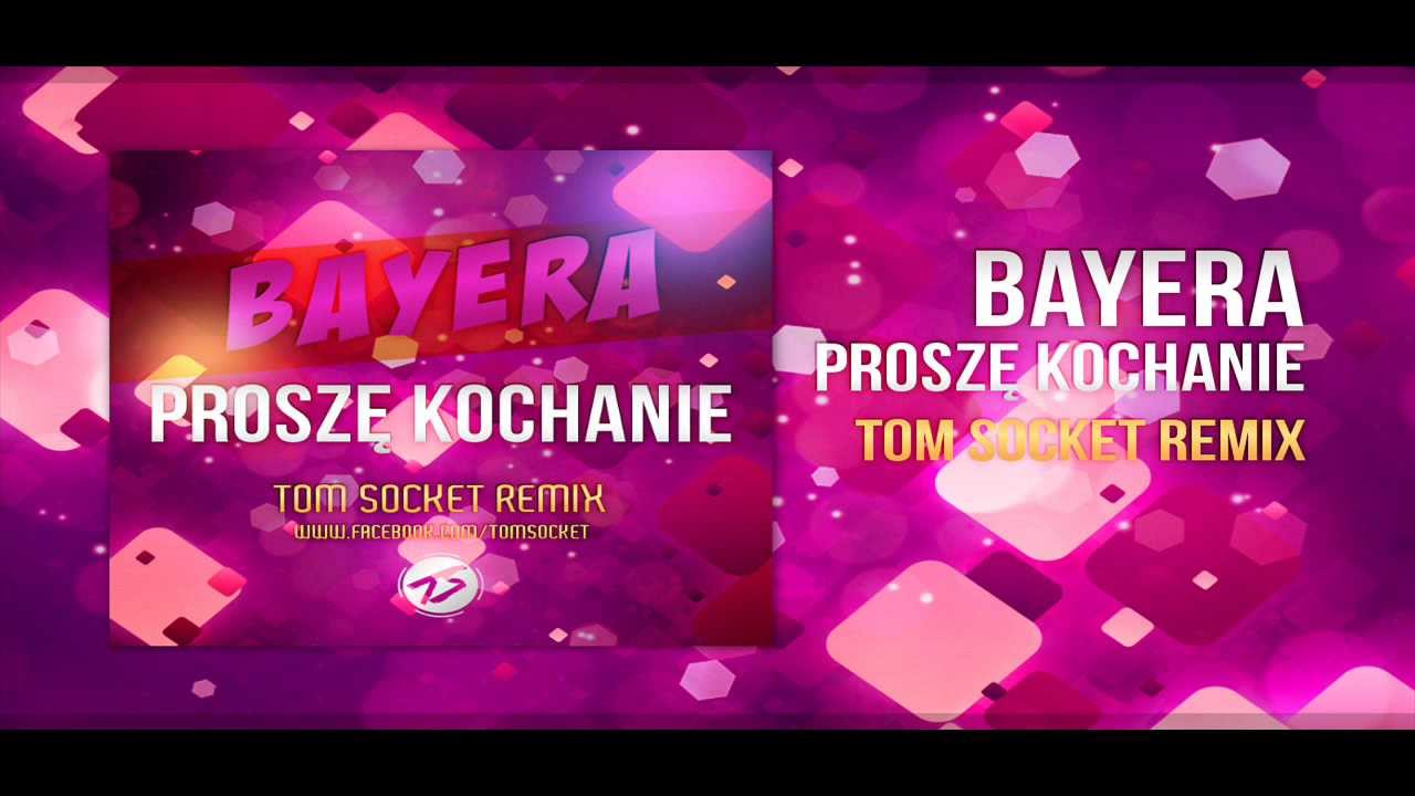 Bayera - Proszę Kochanie ( TOM SOCKET REMIX )