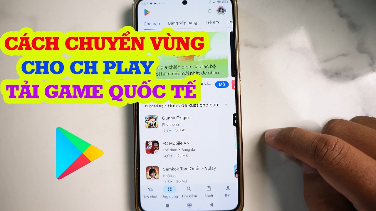 C&aacute;ch chuyển v&ugrave;ng CH Play tải game quốc tế đơn giản nhất 2026
