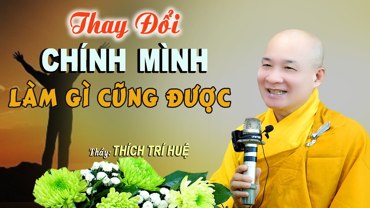 Thay Đổi Chính Mình Là Thay Đổi Lớn Nhất Đời Người - Cực hay. Thầy Thích Trí Huệ Chùa Pháp tạng
