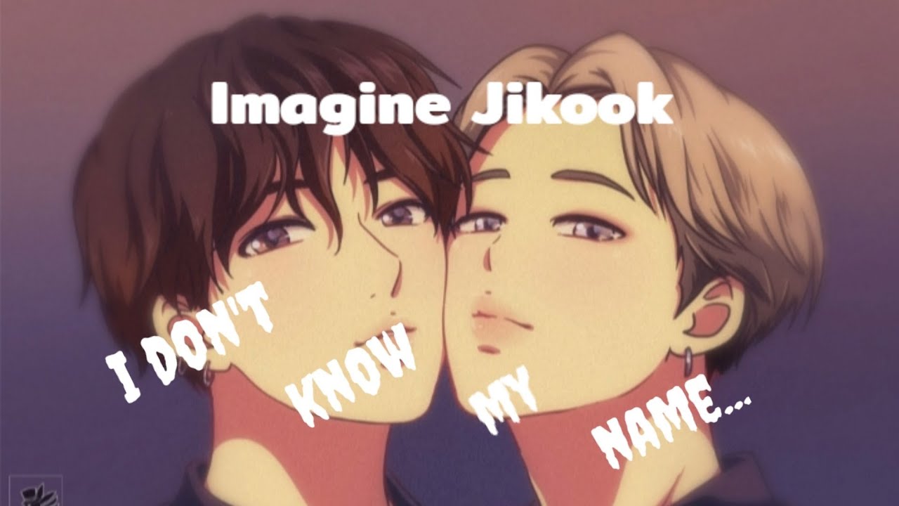 Imagine Jikook - 💥I don't know my name 💥...Ep. Único.