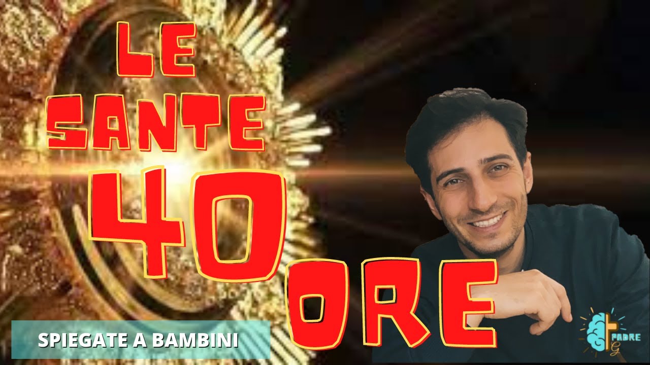 Le 40 ore spiegate ai bambini - Cos'è l'Adorazione - Come si fa adorazione