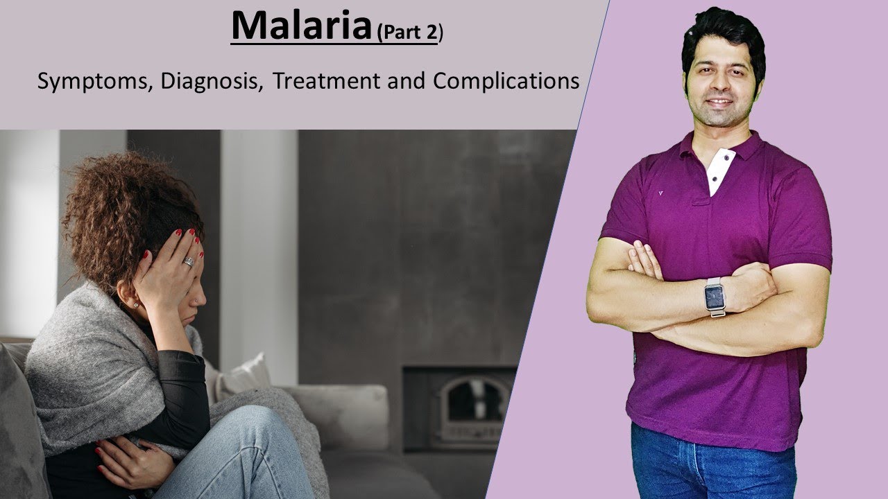 Malaria: Clinical symptoms, Complications, Diagnosis and Treatment of Malaria. By Dr Skanda