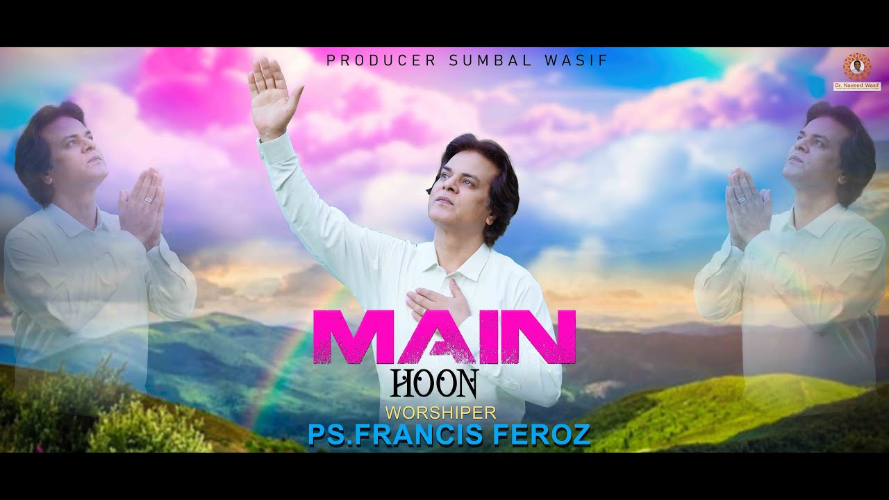 Main Hoon||New Masihi Geet 2025||Ps. Francis Feroz||Dr. Naveed Wasif||Naeem Masih