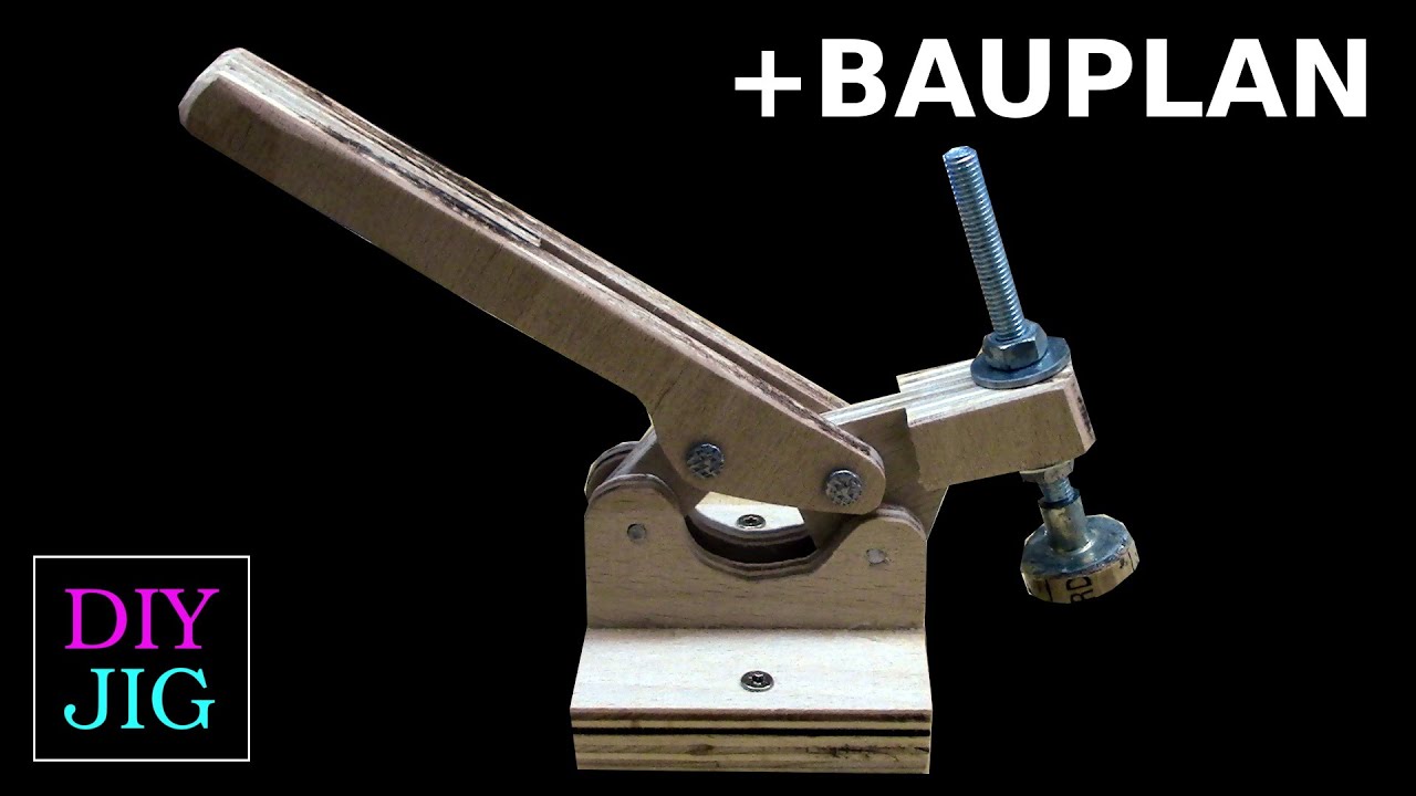 Kniehebelspanner / Toggle Clamp ganz einfach selberbauen - ausführliche Anleitung + Bauplan! DIY JIG