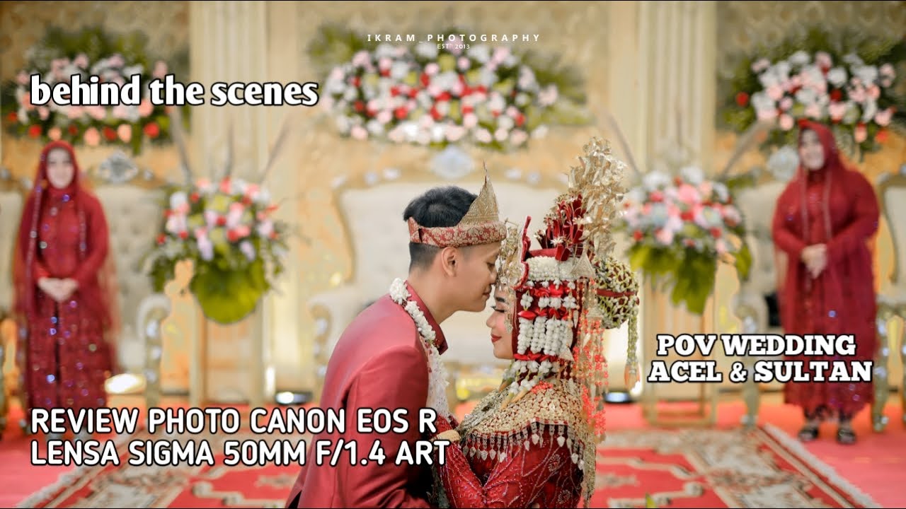 POV WEDDING | Acel & Sultan | Canon EOS R | sigma 50mm f/1.4 art | behind the scenes