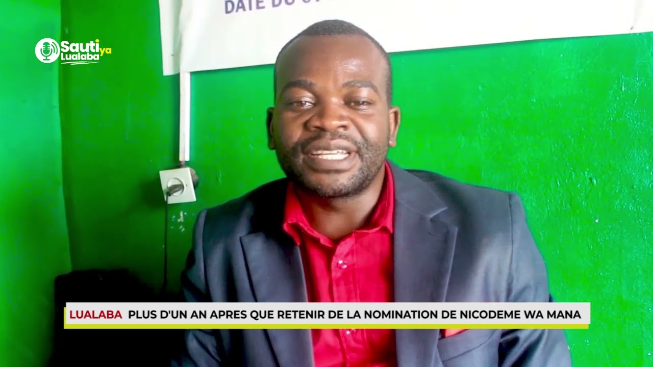 LUALABA  PLUS D'UN AN APRES, QUE RETENIR DE LA NOMINATION DE NICODEME WA MANA